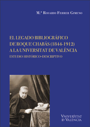 EL LEGADO BIBLIOGRáFICO DE ROQUE CHABáS (1844-1912) A LA UNIVERSI
