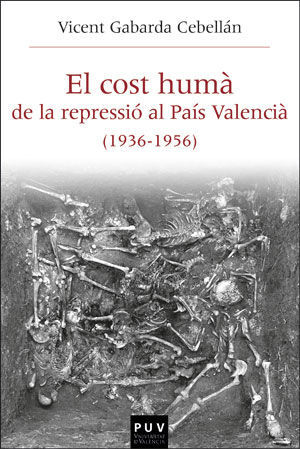 EL COST HUMÀ DE LA REPRESSIÓ AL PAÍS VALENCIÀ (1936-1956)