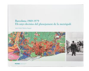 PLANEJAR BARCELONA. UNS ANYS DECISIUS, 1969-1979