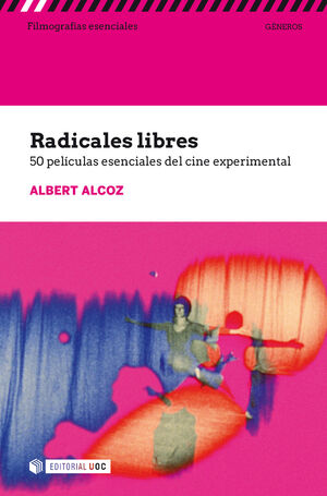 RADICALES LIBRES. 50 PELÍCULAS ESENCIALES DEL CINE EXPERIMENTAL