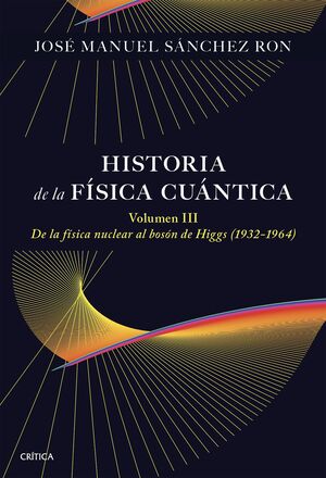 HISTORIA DE LA FÍSICA CUÁNTICA. VOLUMEN III