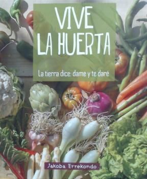 VIVE LA HUERTA - LA TIERRA DICE: DAME Y TE DARE