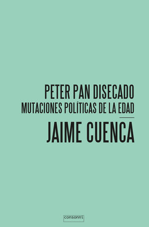 PETER PAN DISECADO. MUTACIONES POLíTICAS DE LA EDAD