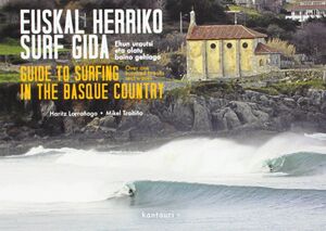 EUSKAL HERRIKO SURF GIDA = GUIDE TO SURFING IN THE BASQUE COUNTRY