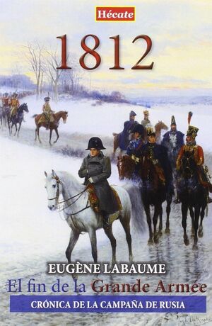 1812. EL FIN DE LA GRANDE ARMÉE