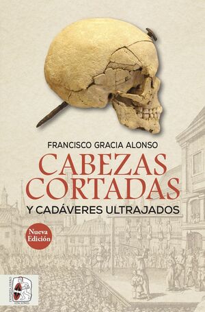 CABEZAS CORTADAS Y CADÁVERES ULTRAJADOS (NUEVA EDICIÓN)