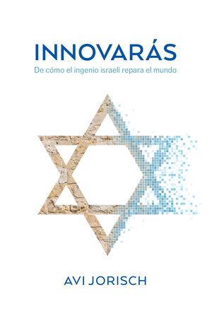INNOVARÁS: DE CÓMO EL INGENIO ISRAELI REPARA EL MUNDO