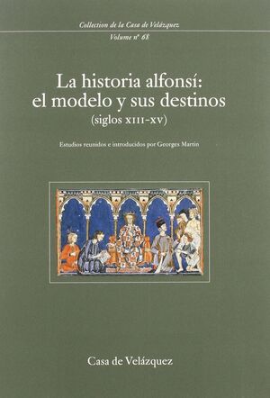 LA HISTORIA ALFONSÍ: EL MODELO Y SUS DESTINOS (SIGLOS XIII-XV)