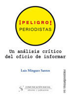 PELIGRO, PERIODISTAS. UN ANÁLISIS CRÍTICO DEL OFICIO DE INFORMAR