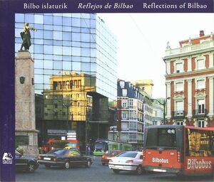 BILBO ISLATURIK = REFLEJOS DE BILBAO = REFLECTIONS OF BILBAO
