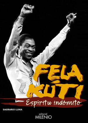 FELA KUTI. ESPÍRITU INDÓMITO