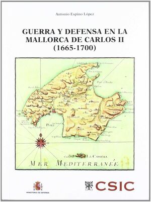 GUERRA Y DEFENSA EN LA MALLORCA DE CARLOS II, 1665-1700