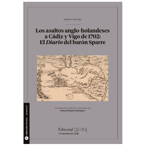LOS ASALTOS ANGLO-HOLANDESES A CÁDIZ Y VIGO DE 1702: EL DIARIO DEL BARÓN SPARRE
