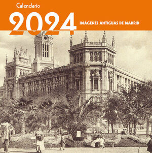 CALENDARIO 2024 IMAGENES ANTIGUAS DE MADRID