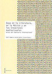 GOYA EN LA LITERATURA, EN LA MÚSICA Y EN LAS CREACIONES AUDIOVISUALES.