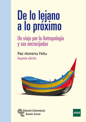 DE LO LEJANO A LO PRÓXIMO. UN VIAJE POR LA ANTROPOLOGÍA Y SU
