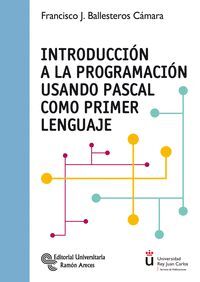INTRODUCCIÓN A LA PROGRAMACIÓN USANDO PASCAL COMO PRIMER LENGUAJE