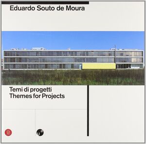SOUTO DE MOURA. TEMI DI PROGETTI, THEMES FOR PROJECT
