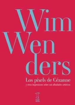 LOS PIXELS DE CÉZANNE Y OTRAS IMPRESIONES SOBRE MIS AFINIDADES ARTÍSTICAS