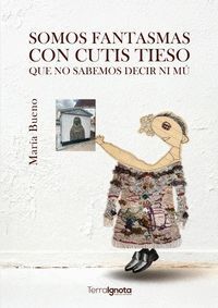 SOMOS FANTASMAS CON CUTIS TIESO QUE NO SABEMOS DECIR NI MÚ